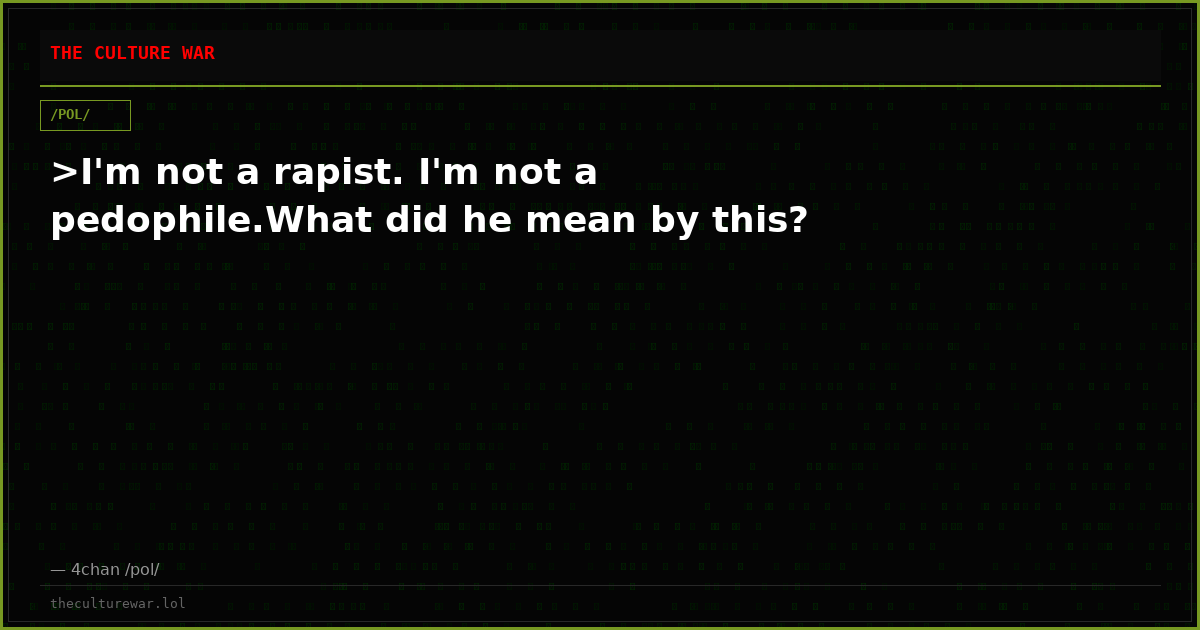 >I'm not a rapist. I'm not a pedophile.What did he mean by this?