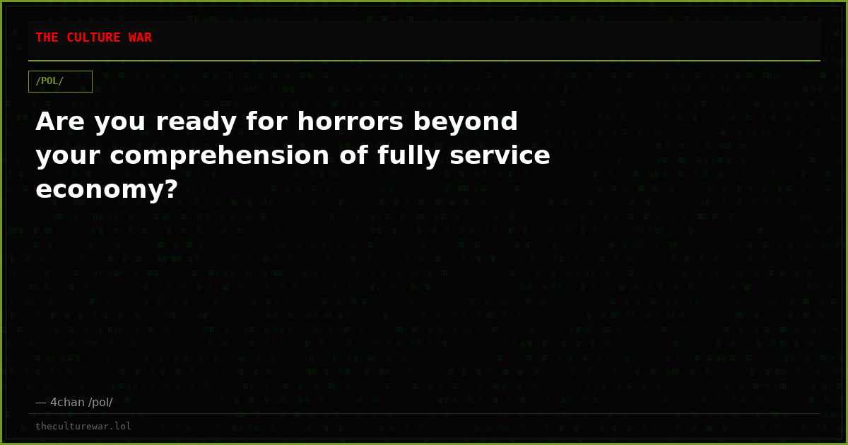 Are you ready for horrors beyond your comprehension of fully service economy?