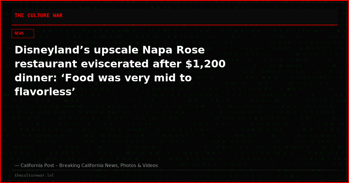Disneyland’s upscale Napa Rose restaurant eviscerated after $1,200 dinner: ‘Food was very mid to flavorless’