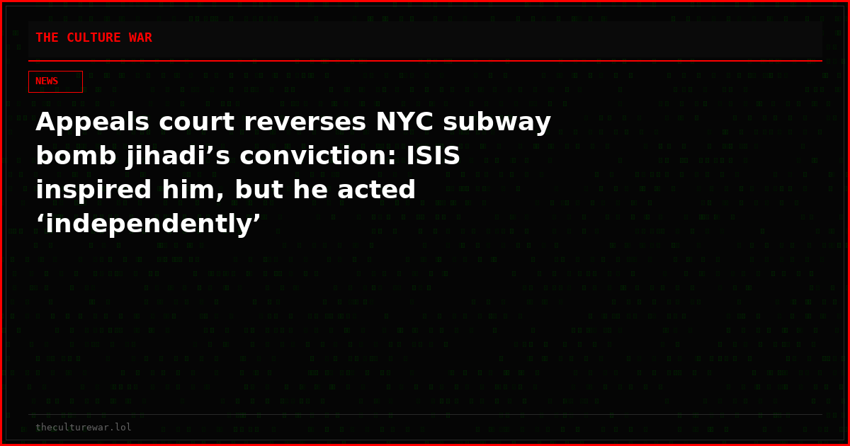 Appeals court reverses NYC subway bomb jihadi’s conviction: ISIS inspired him, but he acted ‘independently’