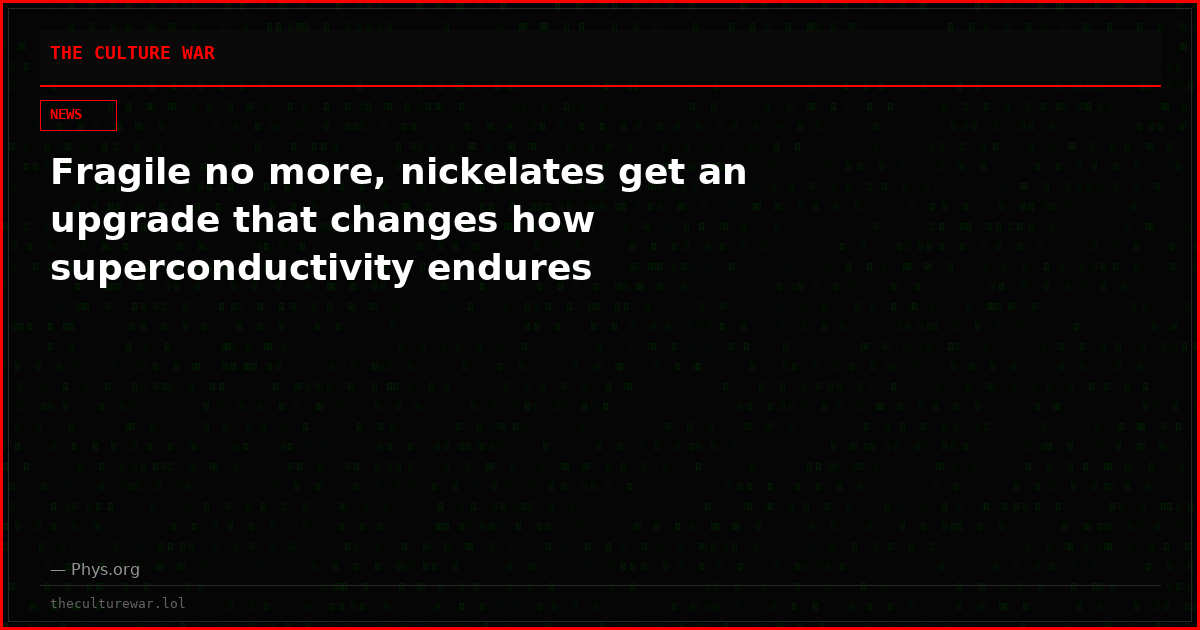 Fragile no more, nickelates get an upgrade that changes how superconductivity endures