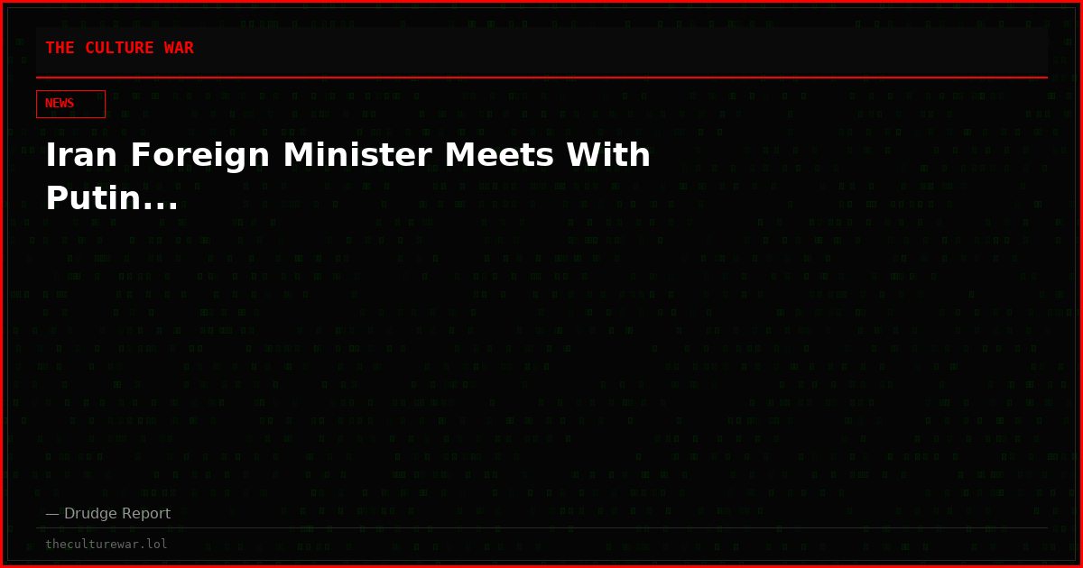 Iran Foreign Minister Meets With Putin...