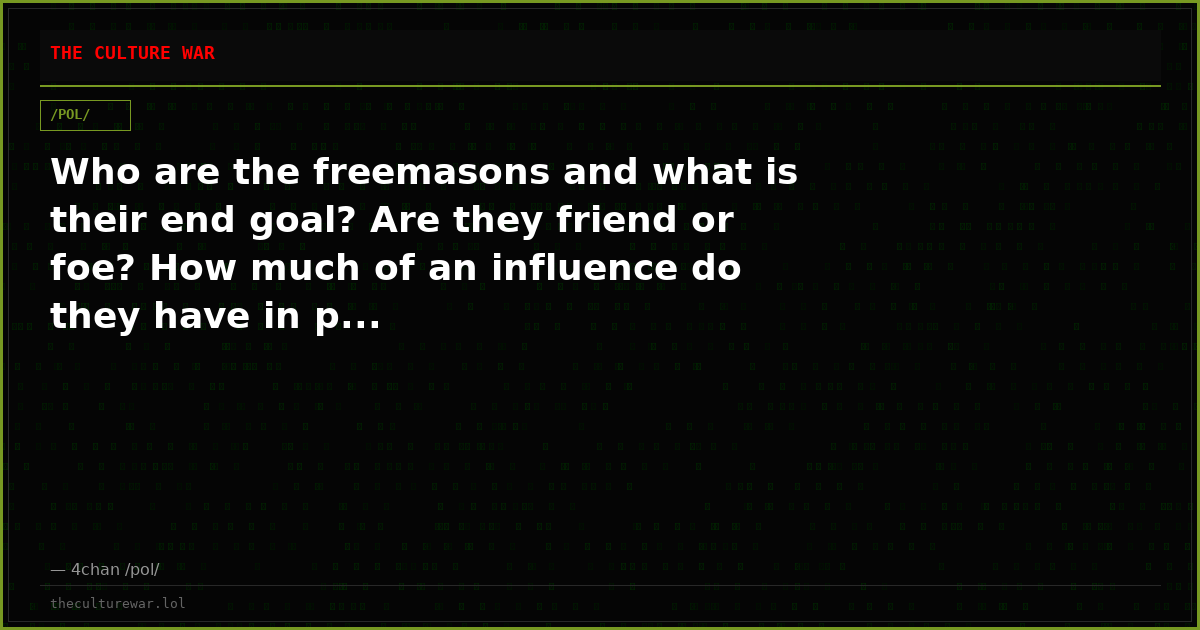 Who are the freemasons and what is their end goal? Are they friend or foe? How much of an influence do they have in p...