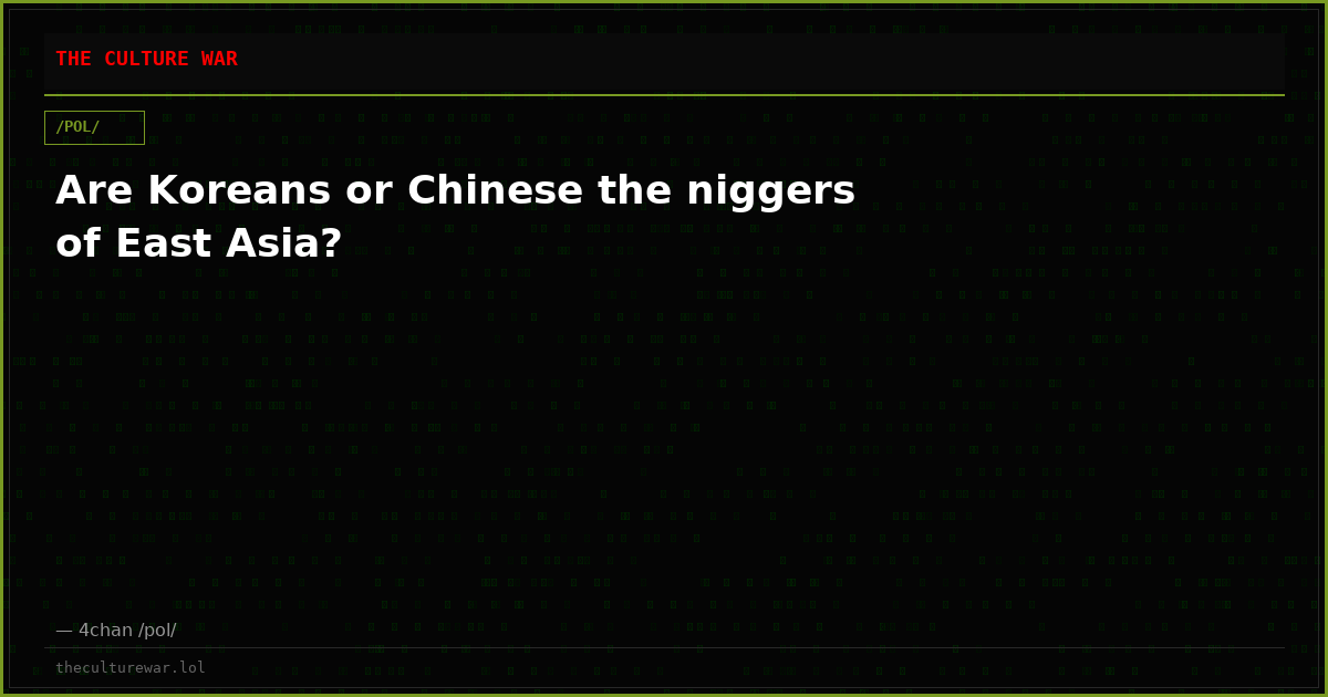 Are Koreans or Chinese the niggers of East Asia?