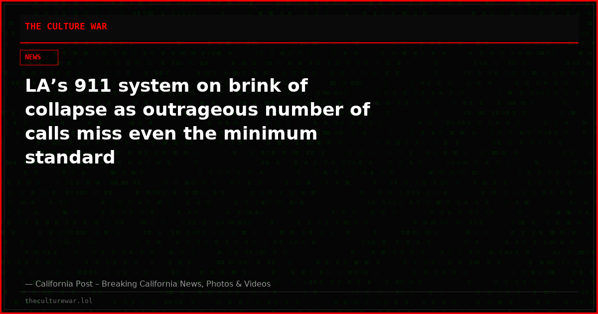 LA’s 911 system on brink of collapse as outrageous number of calls miss even the minimum standard