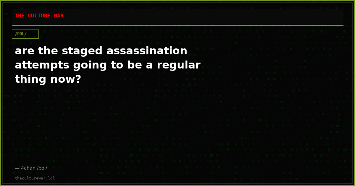 are the staged assassination attempts going to be a regular thing now?