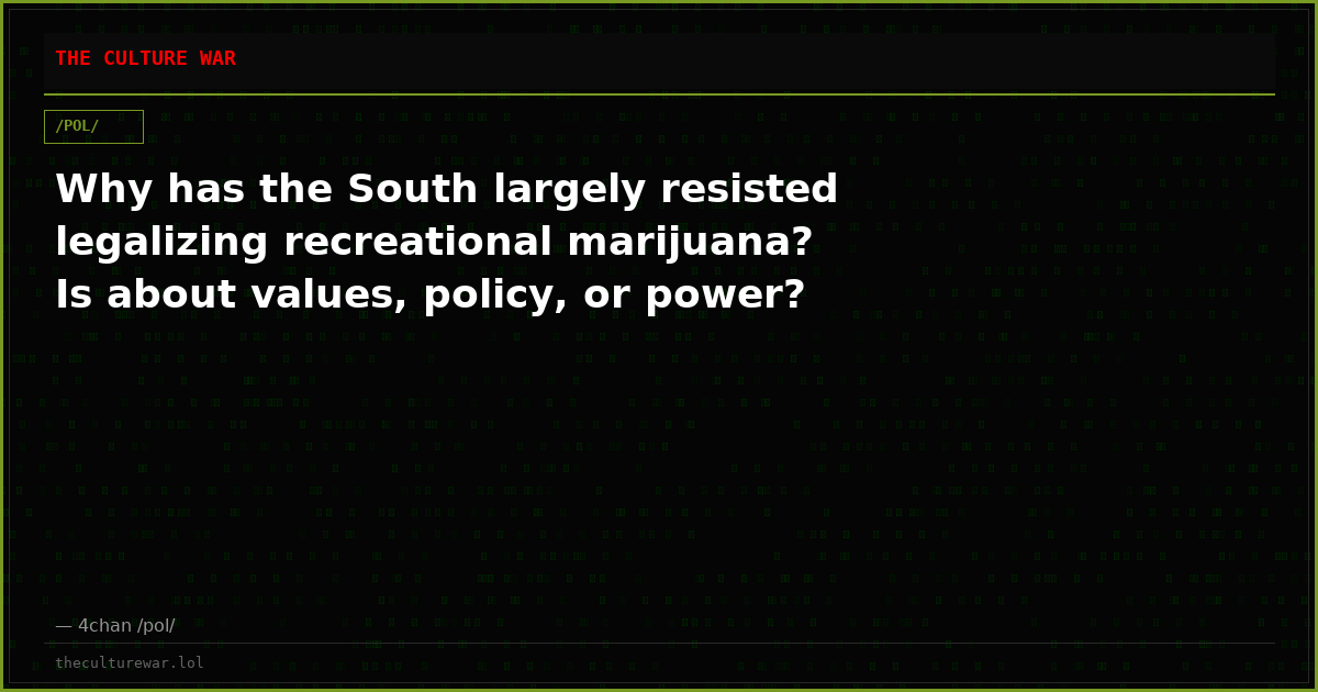 Why has the South largely resisted legalizing recreational marijuana? Is about values, policy, or power?