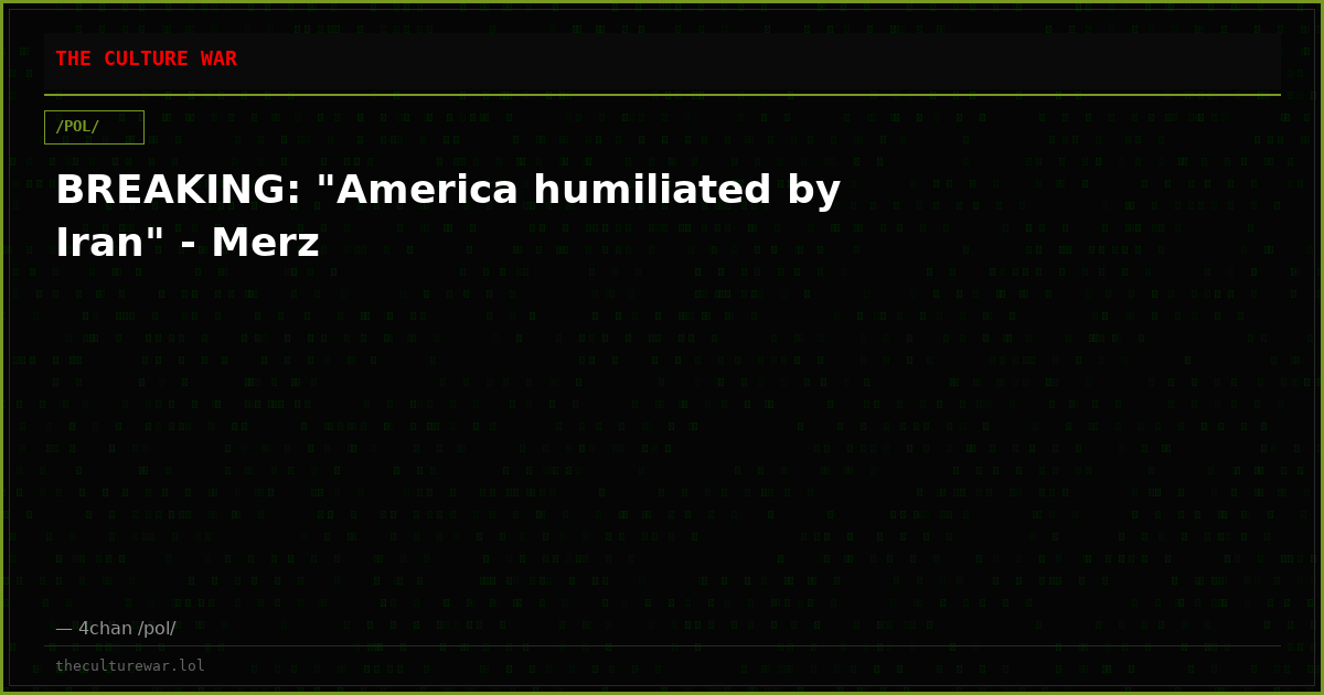 BREAKING: "America humiliated by Iran" - Merz