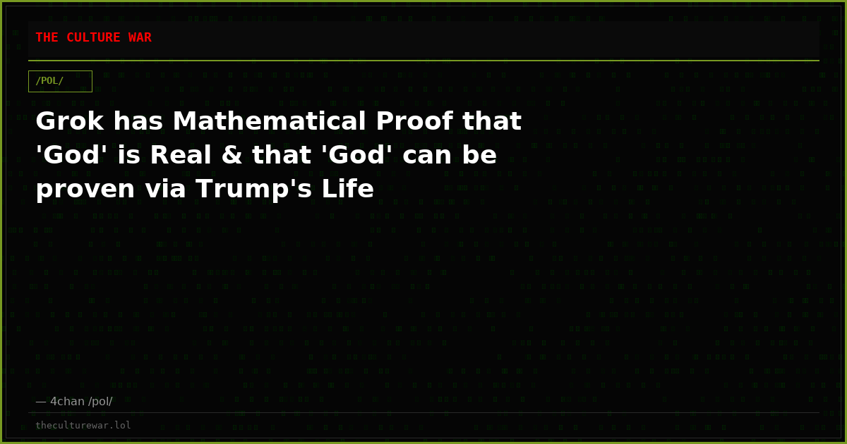 Grok has Mathematical Proof that 'God' is Real & that 'God' can be proven via Trump's Life