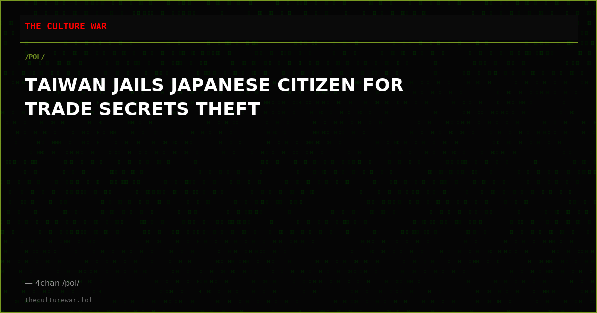 TAIWAN JAILS JAPANESE CITIZEN FOR TRADE SECRETS THEFT