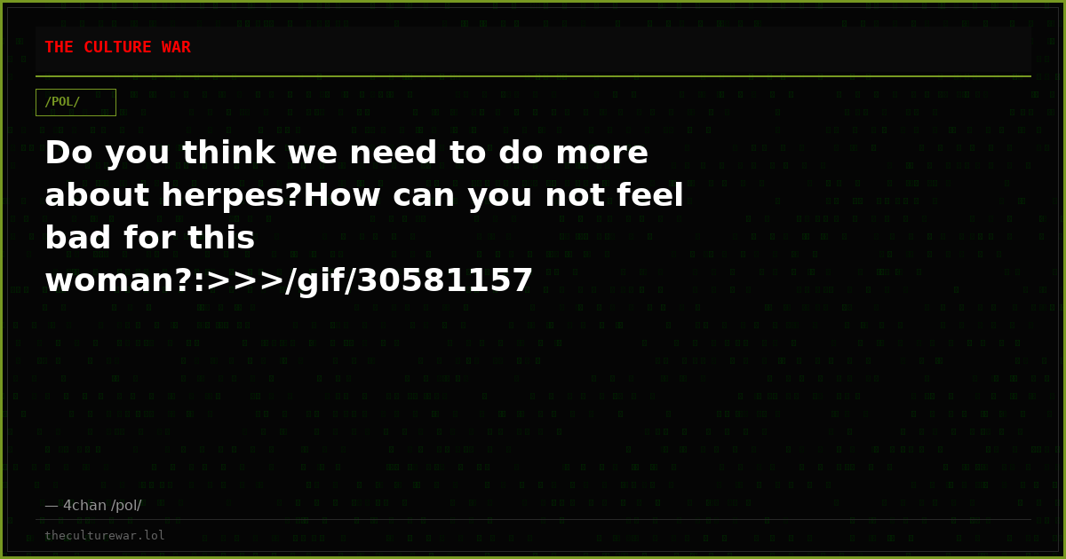 Do you think we need to do more about herpes?How can you not feel bad for this woman?:>>>/gif/30581157