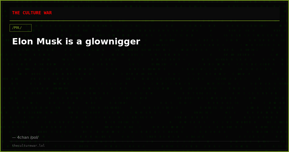 Elon Musk is a glownigger