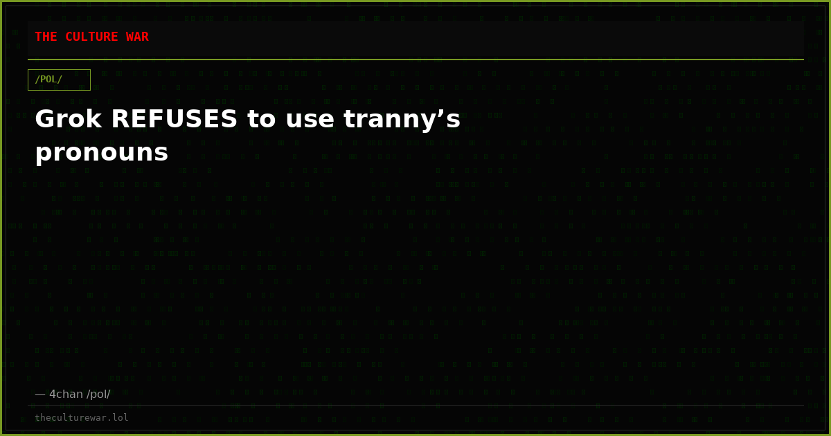 Grok REFUSES to use tranny’s pronouns
