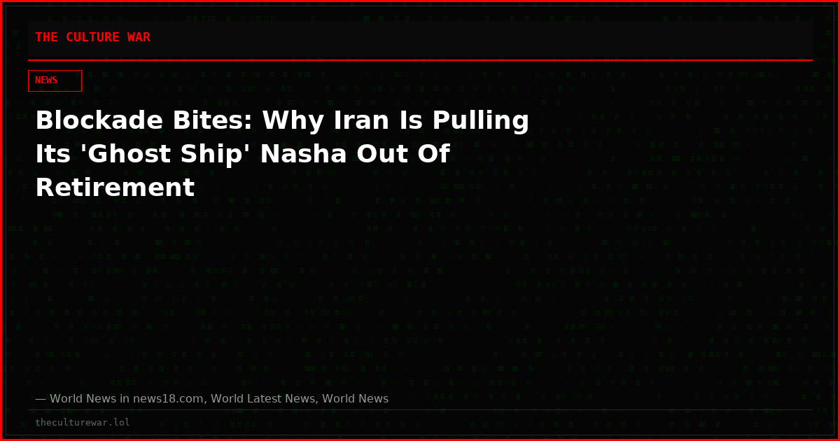 Blockade Bites: Why Iran Is Pulling Its 'Ghost Ship' Nasha Out Of Retirement