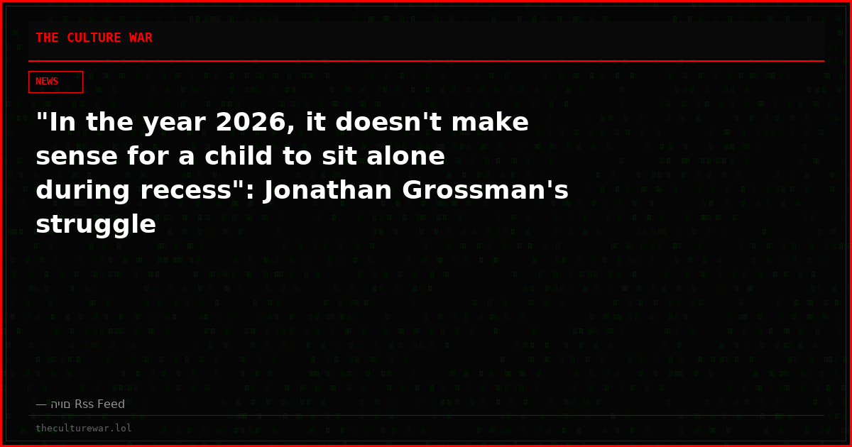 "In the year 2026, it doesn't make sense for a child to sit alone during recess": Jonathan Grossman's struggle