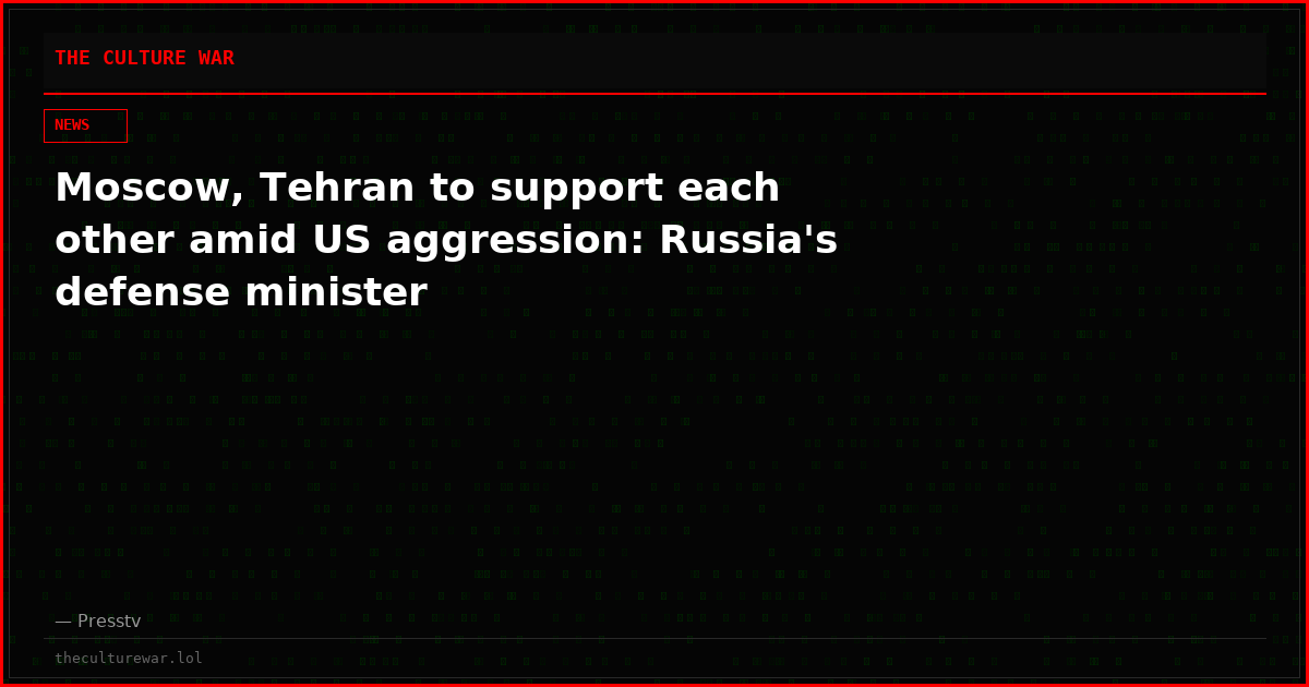Moscow, Tehran to support each other amid US aggression: Russia's defense minister