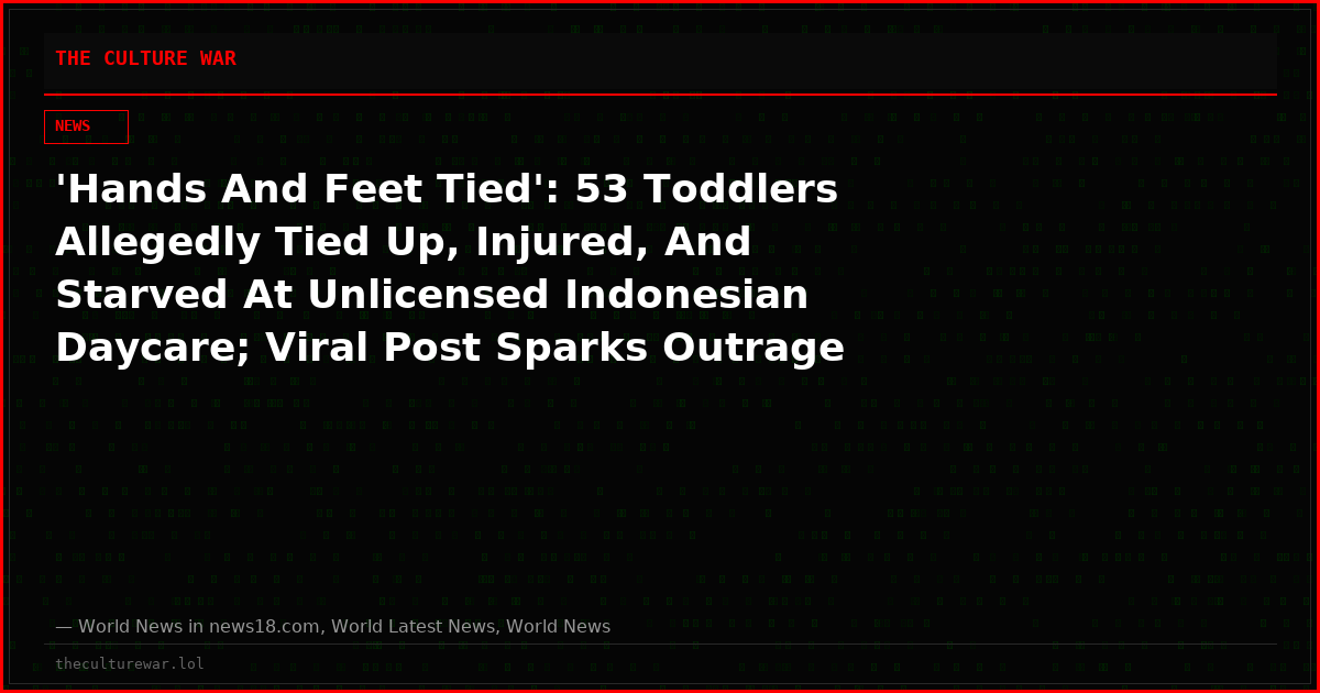 'Hands And Feet Tied': 53 Toddlers Allegedly Tied Up, Injured, And Starved At Unlicensed Indonesian Daycare; Viral Post Sparks Outrage