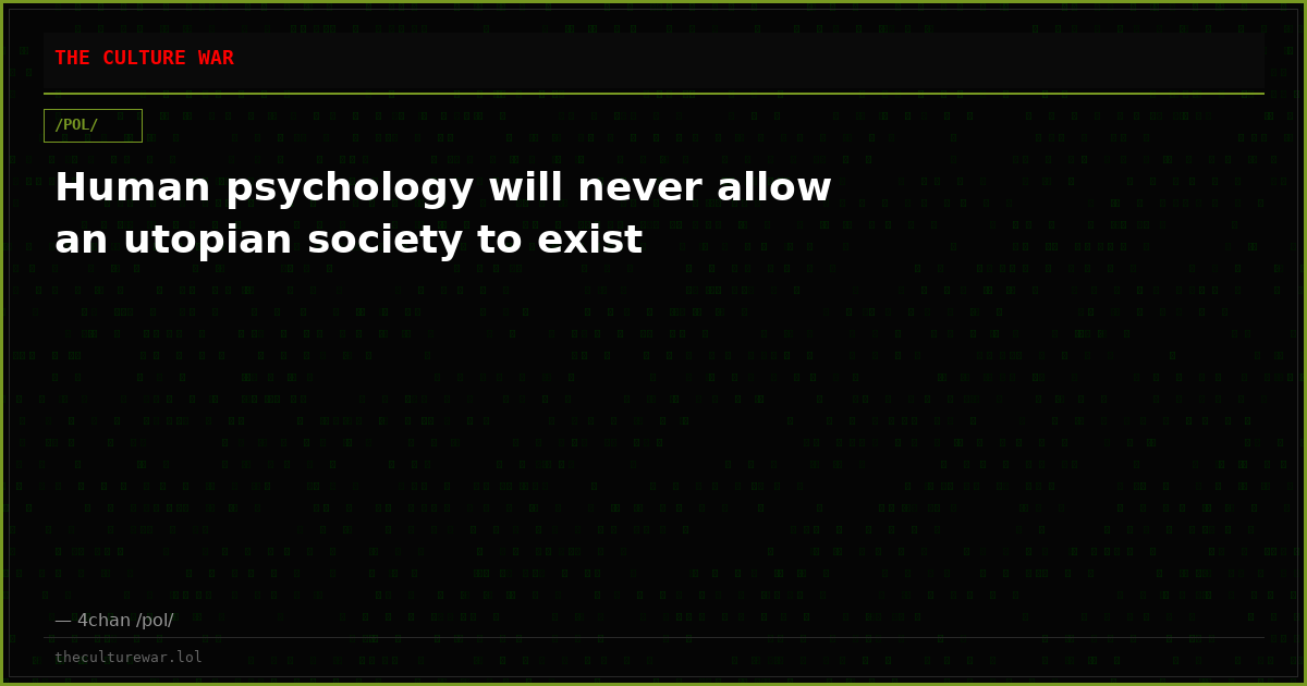 Human psychology will never allow an utopian society to exist
