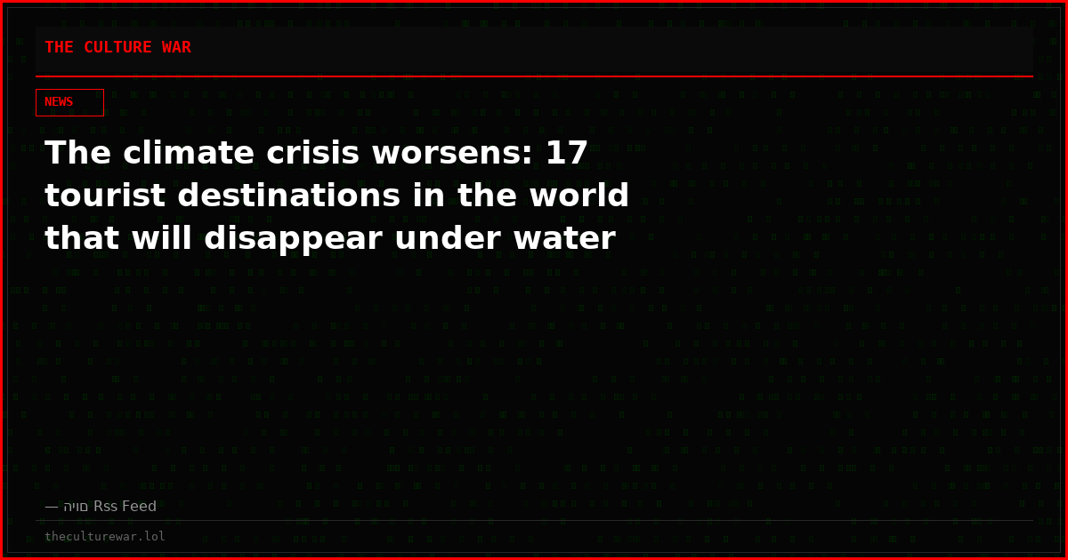 The climate crisis worsens: 17 tourist destinations in the world that will disappear under water