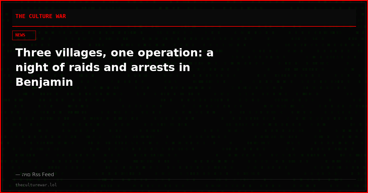 Three villages, one operation: a night of raids and arrests in Benjamin