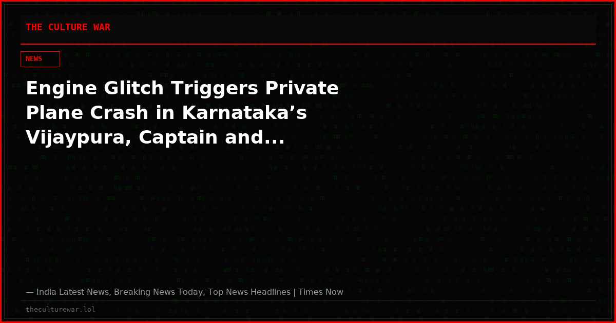 Engine Glitch Triggers Private Plane Crash in Karnataka’s Vijaypura, Captain and...