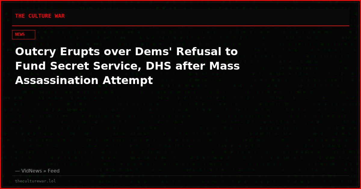 Outcry Erupts over Dems' Refusal to Fund Secret Service, DHS after Mass Assassination Attempt