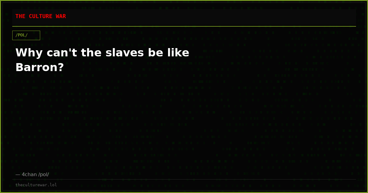 Why can't the slaves be like Barron?
