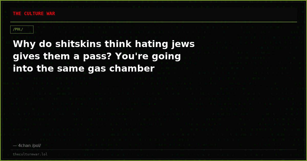 Why do shitskins think hating jews gives them a pass? You're going into the same gas chamber