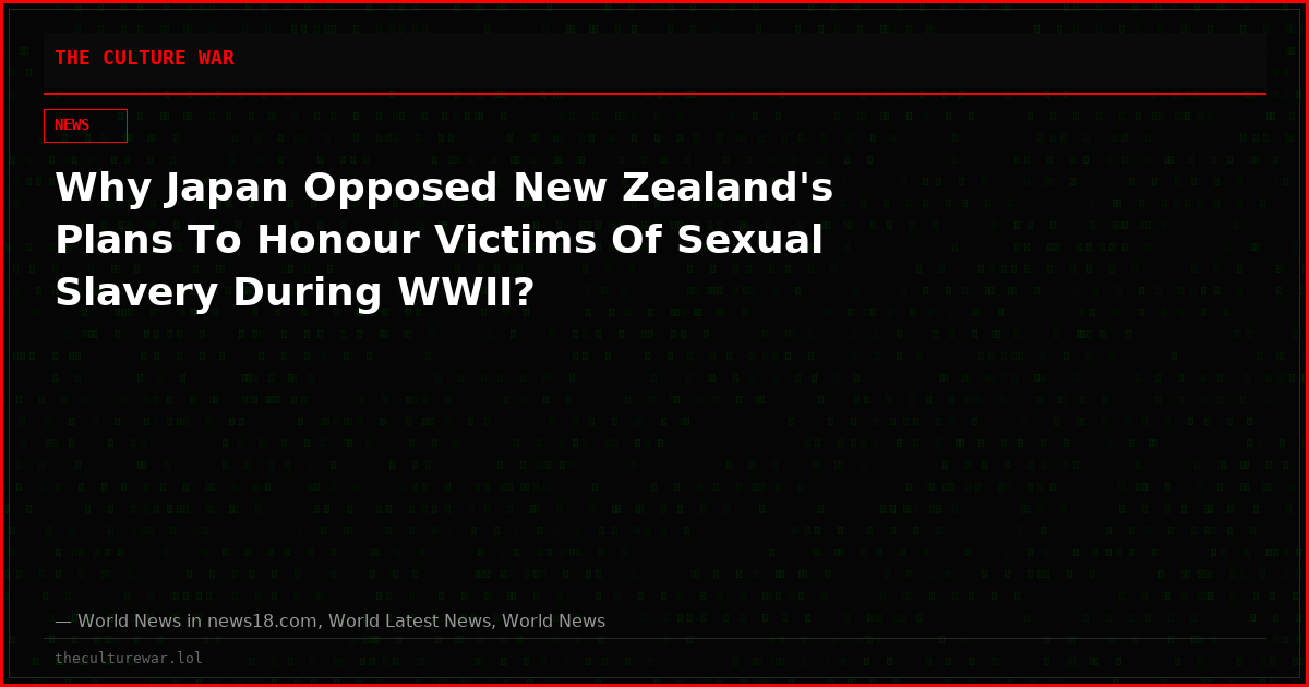 Why Japan Opposed New Zealand's Plans To Honour Victims Of Sexual Slavery During WWII?