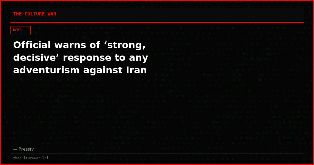 Official warns of ‘strong, decisive’ response to any adventurism against Iran