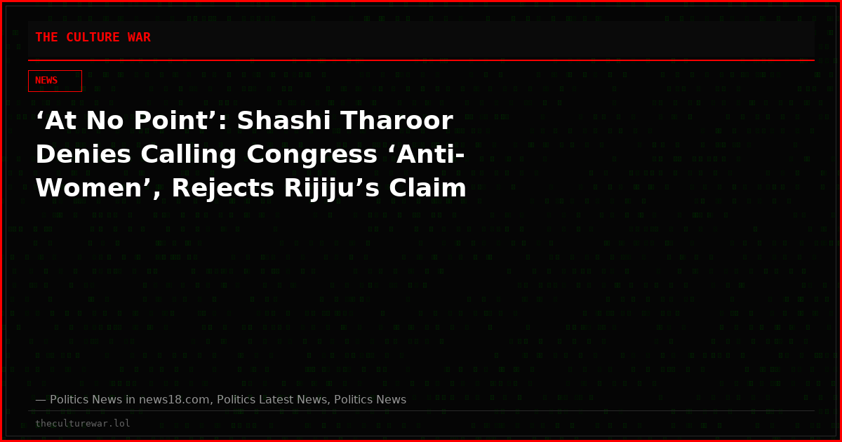 ‘At No Point’: Shashi Tharoor Denies Calling Congress ‘Anti-Women’, Rejects Rijiju’s Claim