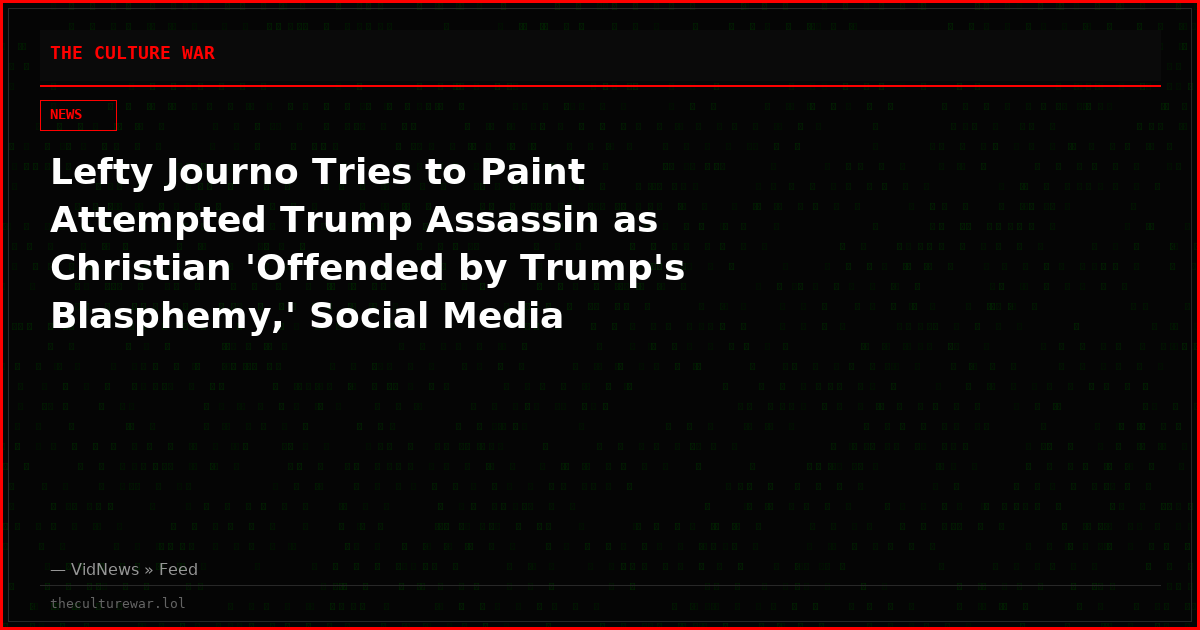 Lefty Journo Tries to Paint Attempted Trump Assassin as Christian 'Offended by Trump's Blasphemy,' Social Media Immediately Shuts Him Down