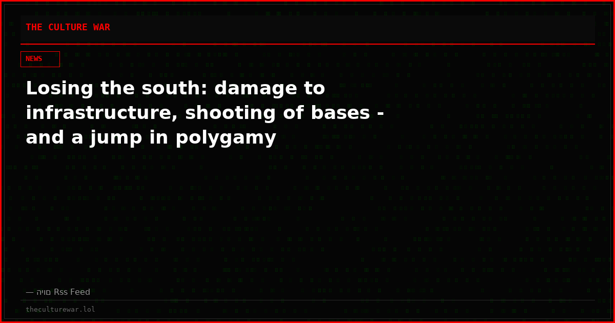 Losing the south: damage to infrastructure, shooting of bases - and a jump in polygamy