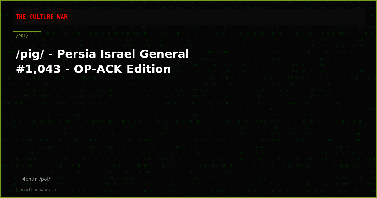 /pig/ - Persia Israel General #1,043 - OP-ACK Edition