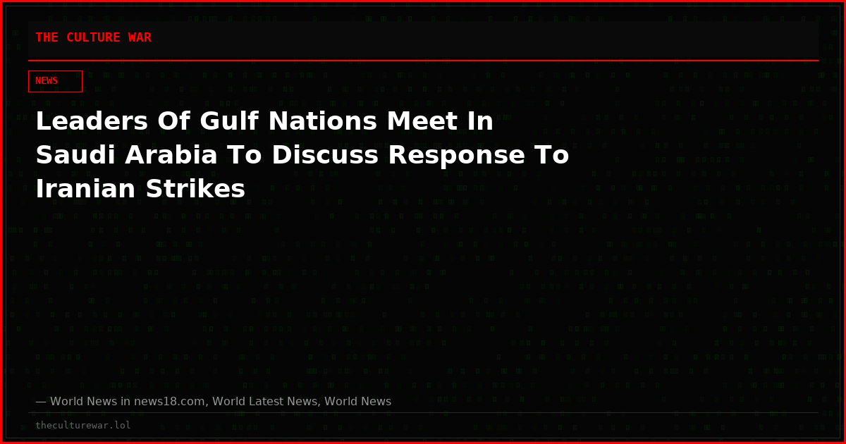 Leaders Of Gulf Nations Meet In Saudi Arabia To Discuss Response To Iranian Strikes
