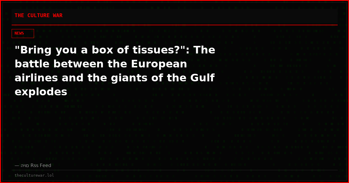 "Bring you a box of tissues?": The battle between the European airlines and the giants of the Gulf explodes