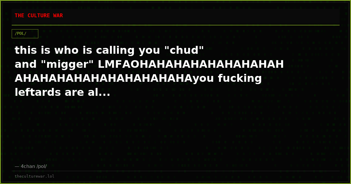 this is who is calling you "chud" and "migger" LMFAOHAHAHAHAHAHAHAHAHAHAHAHAHAHAHAHAHAHAHAyou fucking leftards are al...