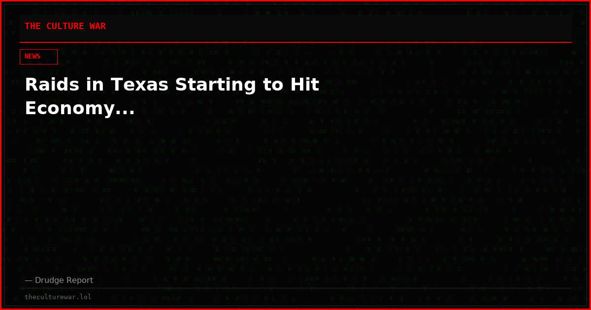 Raids in Texas Starting to Hit Economy...