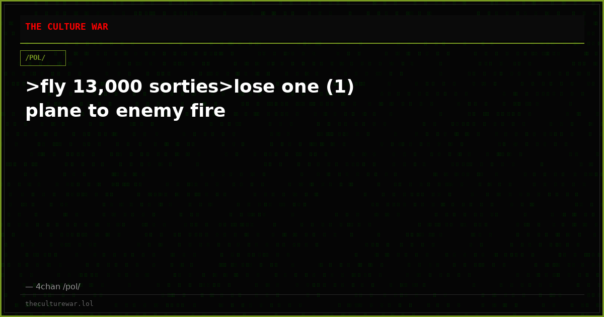 >fly 13,000 sorties>lose one (1) plane to enemy fire