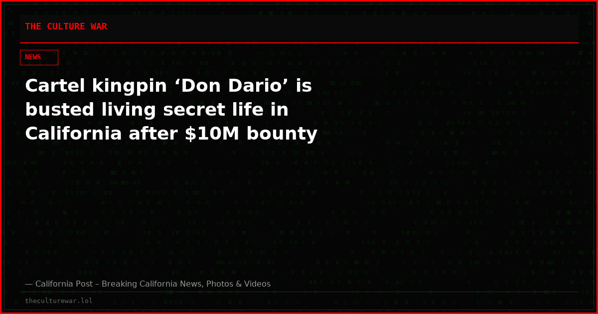 Cartel kingpin ‘Don Dario’ is busted living secret life in California after $10M bounty