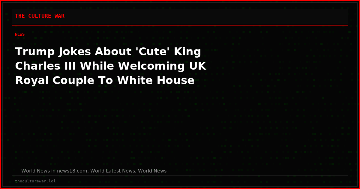 Trump Jokes About 'Cute' King Charles III While Welcoming UK Royal Couple To White House