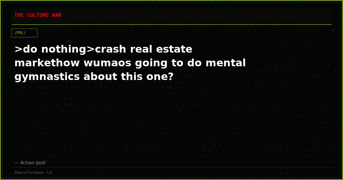 >do nothing>crash real estate markethow wumaos going to do mental gymnastics about this one?