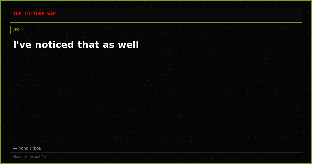 I've noticed that as well