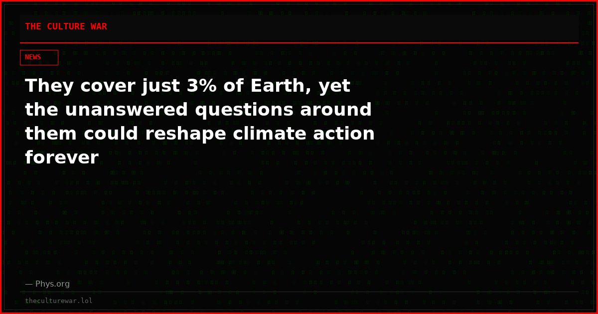 They cover just 3% of Earth, yet the unanswered questions around them could reshape climate action forever