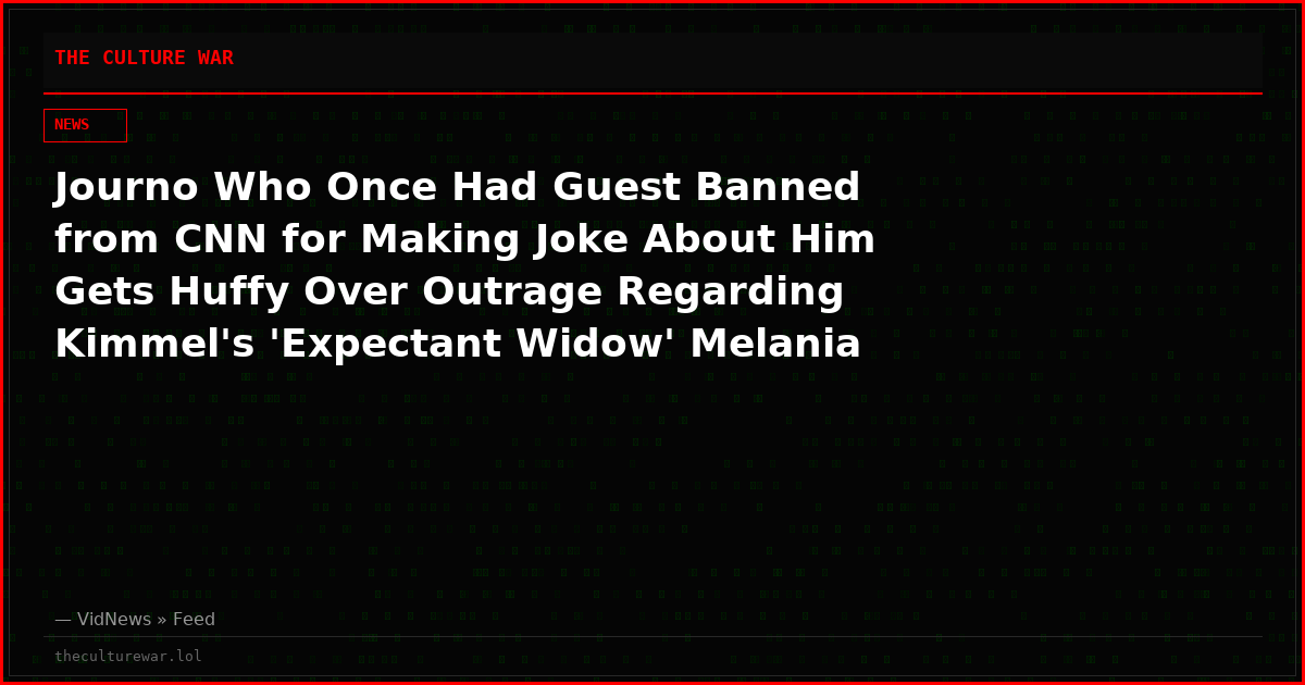 Journo Who Once Had Guest Banned from CNN for Making Joke About Him Gets Huffy Over Outrage Regarding Kimmel's 'Expectant Widow' Melania 'Joke'