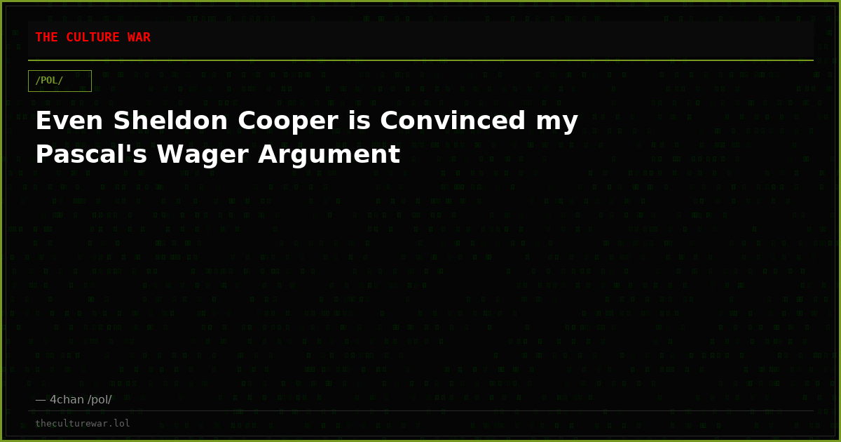 Even Sheldon Cooper is Convinced my Pascal's Wager Argument