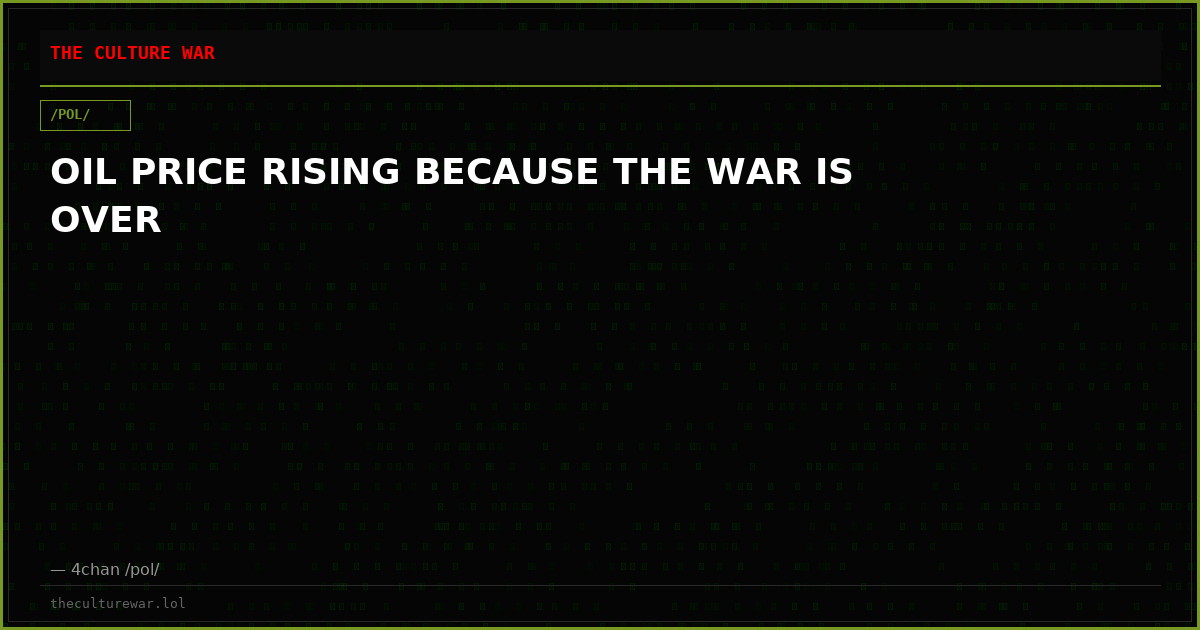OIL PRICE RISING BECAUSE THE WAR IS OVER