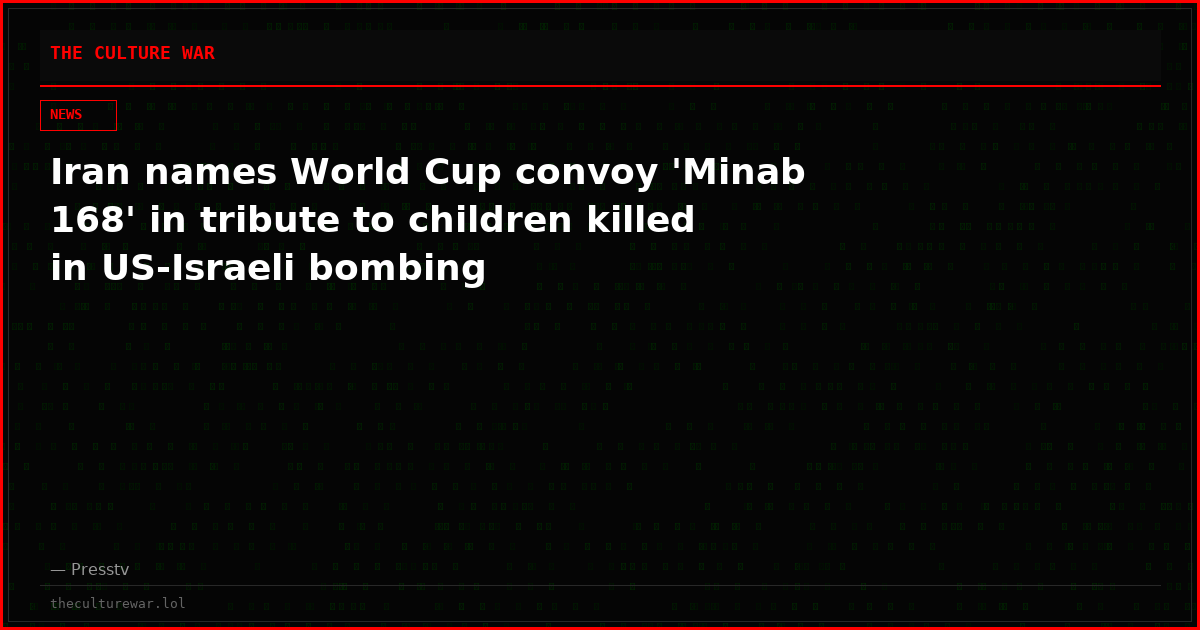Iran names World Cup convoy 'Minab 168' in tribute to children killed in US-Israeli bombing