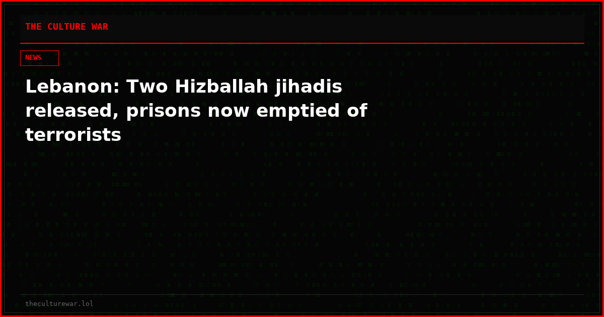 Lebanon: Two Hizballah jihadis released, prisons now emptied of terrorists