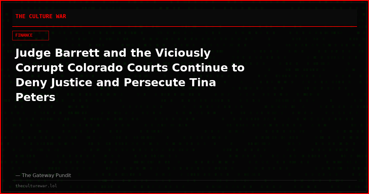 Judge Barrett and the Viciously Corrupt Colorado Courts Continue to Deny Justice and Persecute Tina Peters